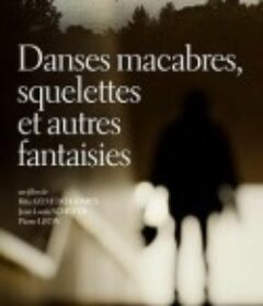 令人毛骨悚然的舞蹈，骷髅和其他幻想 Danses macabres, squelettes et autres fantaisies            (2019)