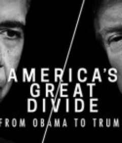 美利坚大分裂：从奥巴马到特朗普 America’s Great Divide: From Obama to Trump            (2020)