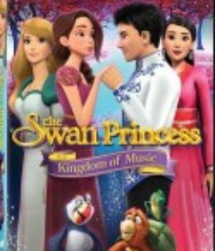 天鹅公主：音乐王国 The Swan Princess: Kingdom of Music            (2019)