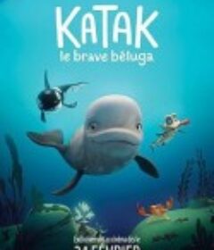 勇敢白鲸卡塔克 Katak, the Brave Beluga            (2023)
