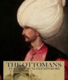 奥斯曼帝国：欧洲的伊斯兰王室 The Ottomans: Europe's Muslim Emperors            (2013)