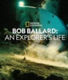 探险家：罗伯·巴拉德 Bob Ballard: An Explorer's Life            (2021)