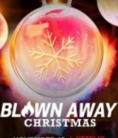 美哉玻璃：圣诞篇 Blown Away: Christmas            (2021)