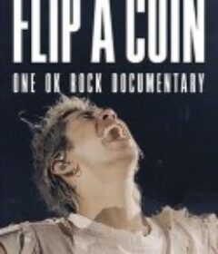 掷硬币决定：ONE OK ROCK 线上演唱会实录 Flip a Coin -ONE OK ROCK Documentary-            (2021)