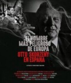 欧洲最危险的人：奥托·斯科尔兹内 El hombre más peligroso de Europa. Otto Skorzeny en España            (2020)
