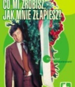抓到我之后你会做啥 Co mi zrobisz, jak mnie zlapiesz            (1978)