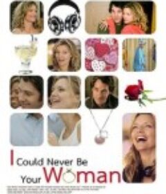 情不自禁爱上你 I Could Never Be Your Woman            (2007)