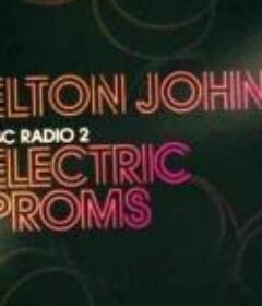 艾尔顿·约翰 2010电子逍遥音乐会2010 BBC Elton John at the Electric Proms （2010）