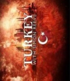 西蒙·里夫土耳其之旅 Turkey with Simon Reeve            (2017)