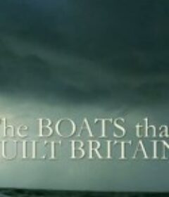 塑造英国历史的船 The Boats That Built Britain            (2010)