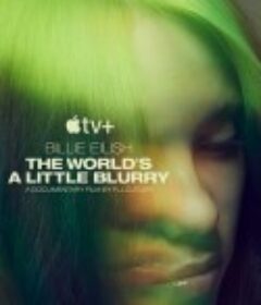 碧丽·艾莉许：模糊世界 Billie Eilish: The World’s A Little Blurry            (2021)