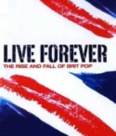 永生不死：英伦摇滚的沉浮 Live Forever: The Rise and Fall of Brit Pop            (2003)