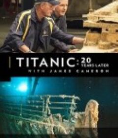 跟随詹姆斯·卡梅隆探寻20年后的泰坦尼克号 Titanic: 20 Years Later with James Cameron            (2017)